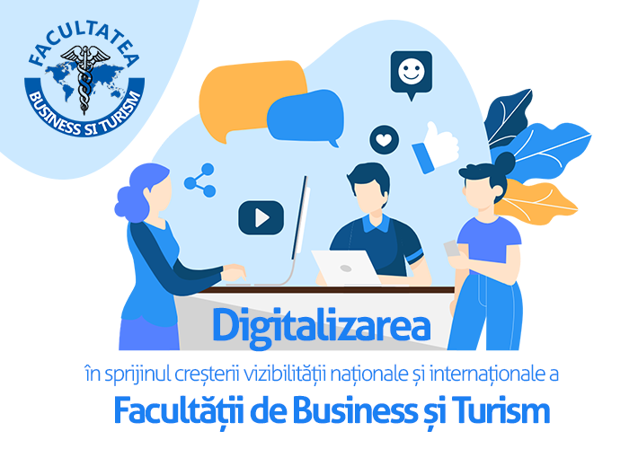 Digitalizarea în sprijinul creșterii vizibilității naționale și internaționale a Facultății de Business și Turism
